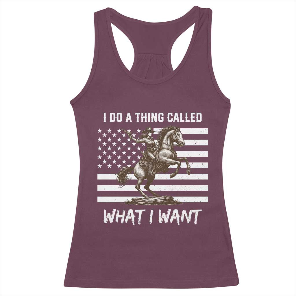 Patriotic Cowgirl Racerback Tank Top I Do A Thing Called What I Want American Flag TS12 Maroon Print Your Wear