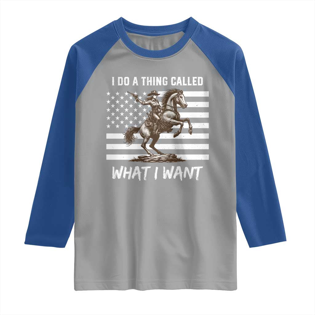Patriotic Cowgirl Raglan Shirt I Do A Thing Called What I Want American Flag TS12 Sport Gray Royal Print Your Wear