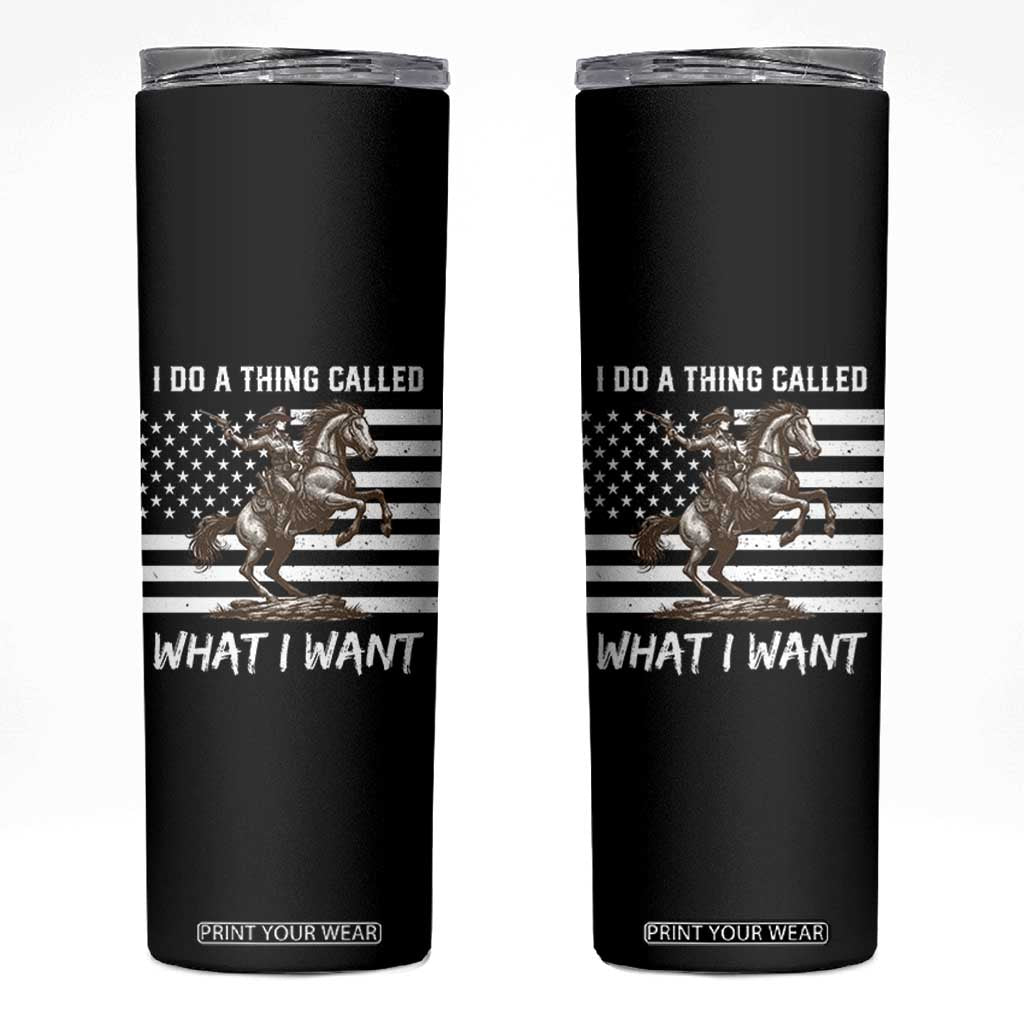 Patriotic Cowgirl Skinny Tumbler I Do A Thing Called What I Want American Flag TS12 Black Print Your Wear