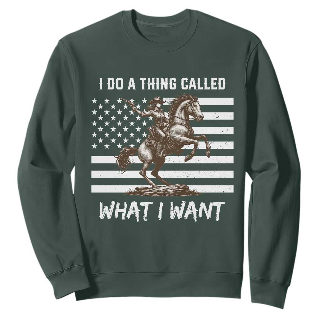 Patriotic Cowgirl Sweatshirt I Do A Thing Called What I Want American Flag TS12 Dark Forest Green Print Your Wear