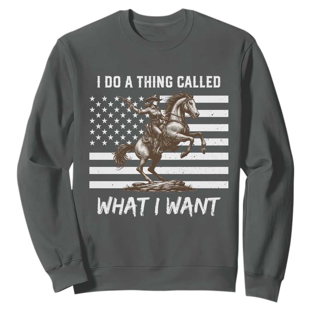 Patriotic Cowgirl Sweatshirt I Do A Thing Called What I Want American Flag TS12 Dark Heather Print Your Wear