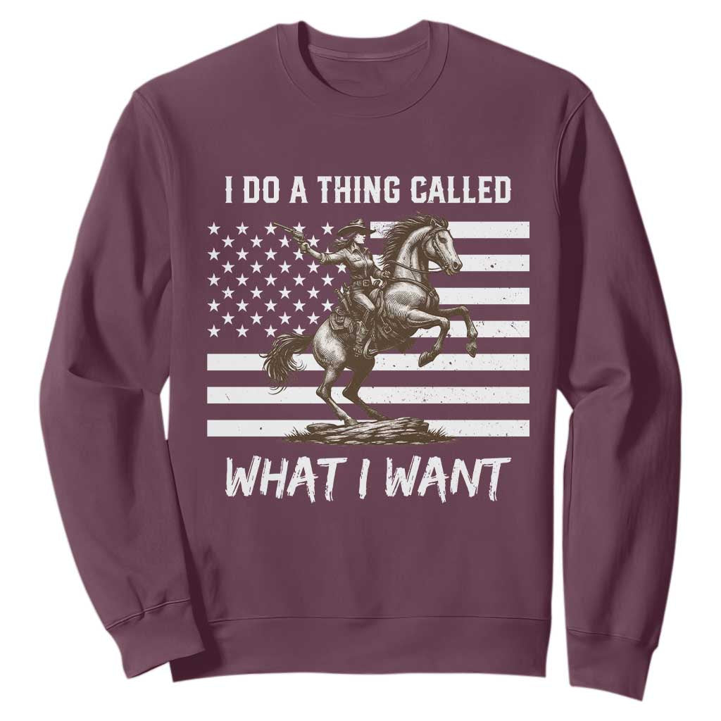 Patriotic Cowgirl Sweatshirt I Do A Thing Called What I Want American Flag TS12 Maroon Print Your Wear