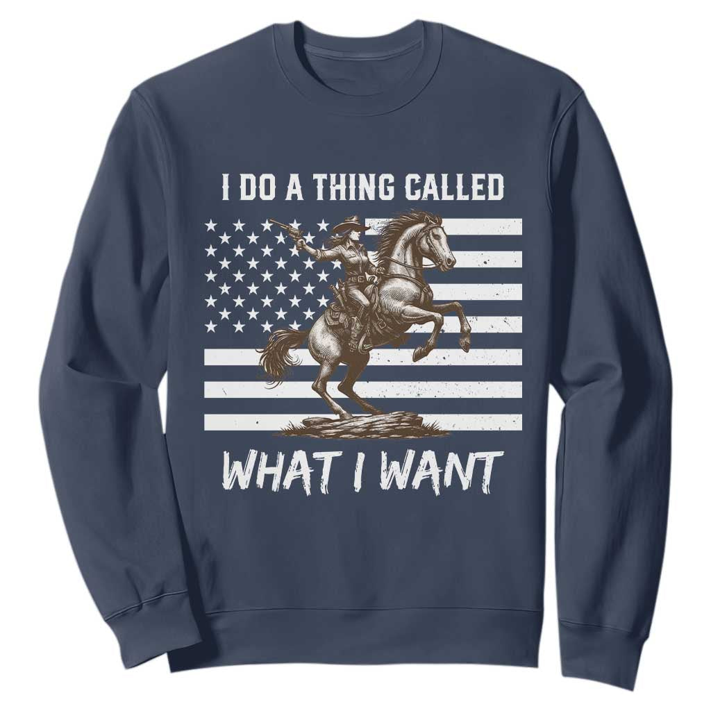 Patriotic Cowgirl Sweatshirt I Do A Thing Called What I Want American Flag TS12 Navy Print Your Wear