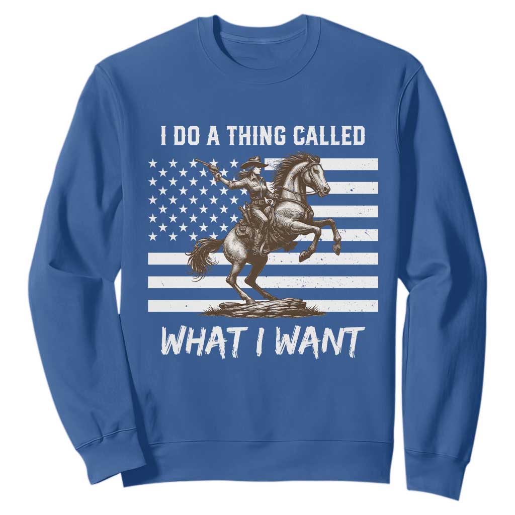 Patriotic Cowgirl Sweatshirt I Do A Thing Called What I Want American Flag TS12 Royal Blue Print Your Wear