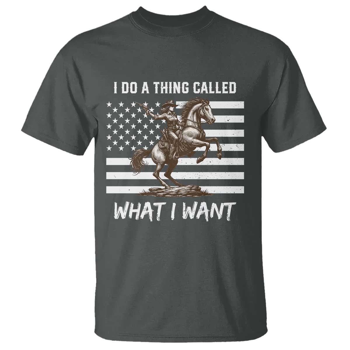 Patriotic Cowgirl T Shirt I Do A Thing Called What I Want American Flag TS12 Dark Heather Print Your Wear