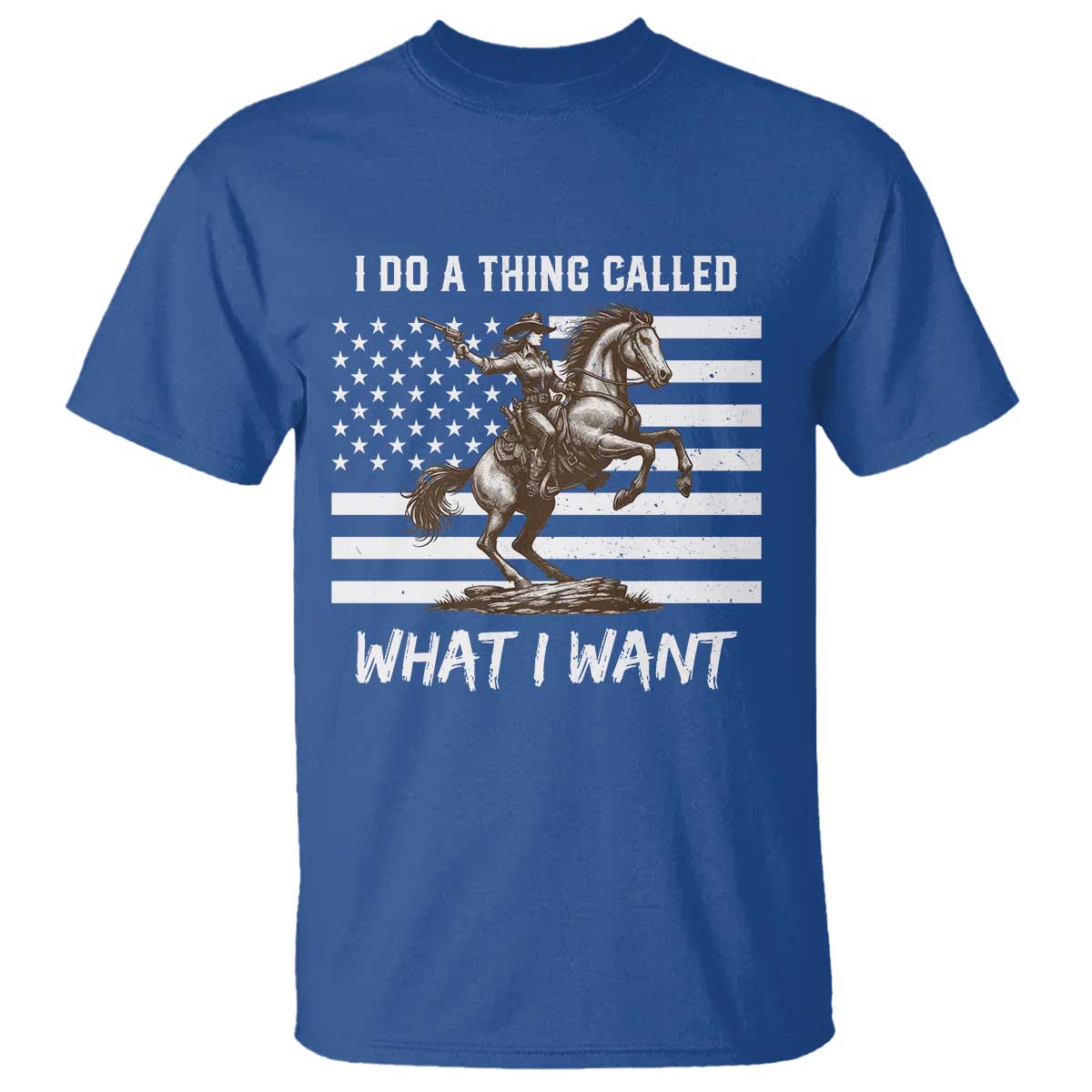 Patriotic Cowgirl T Shirt I Do A Thing Called What I Want American Flag TS12 Royal Blue Print Your Wear