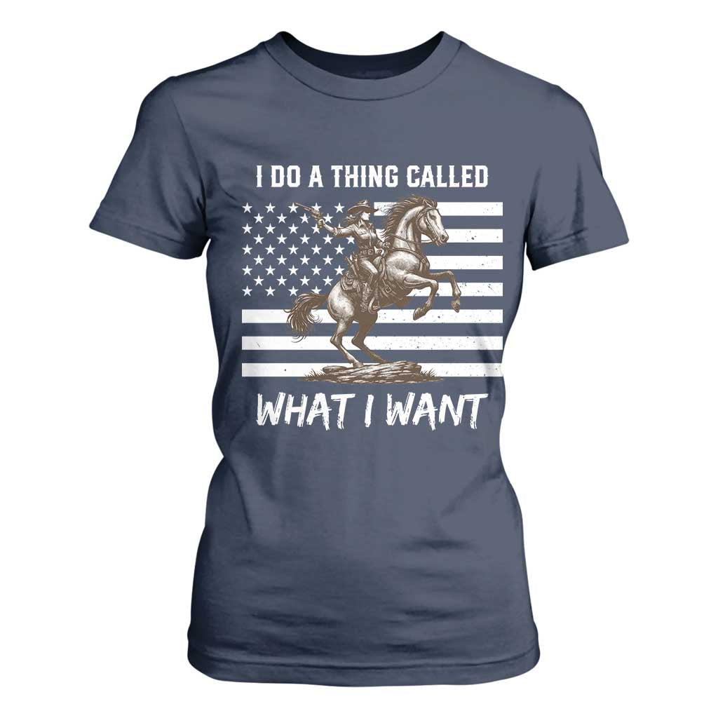 Patriotic Cowgirl T Shirt For Women I Do A Thing Called What I Want American Flag TS12 Navy Print Your Wear