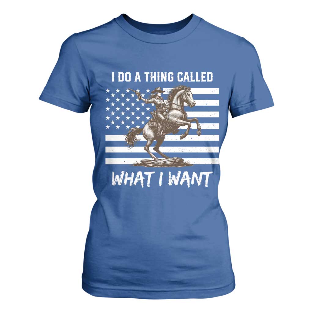 Patriotic Cowgirl T Shirt For Women I Do A Thing Called What I Want American Flag TS12 Royal Blue Print Your Wear
