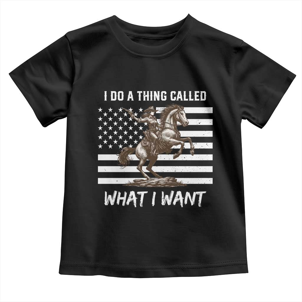 Patriotic Cowgirl Toddler T Shirt I Do A Thing Called What I Want American Flag TS12 Black Print Your Wear