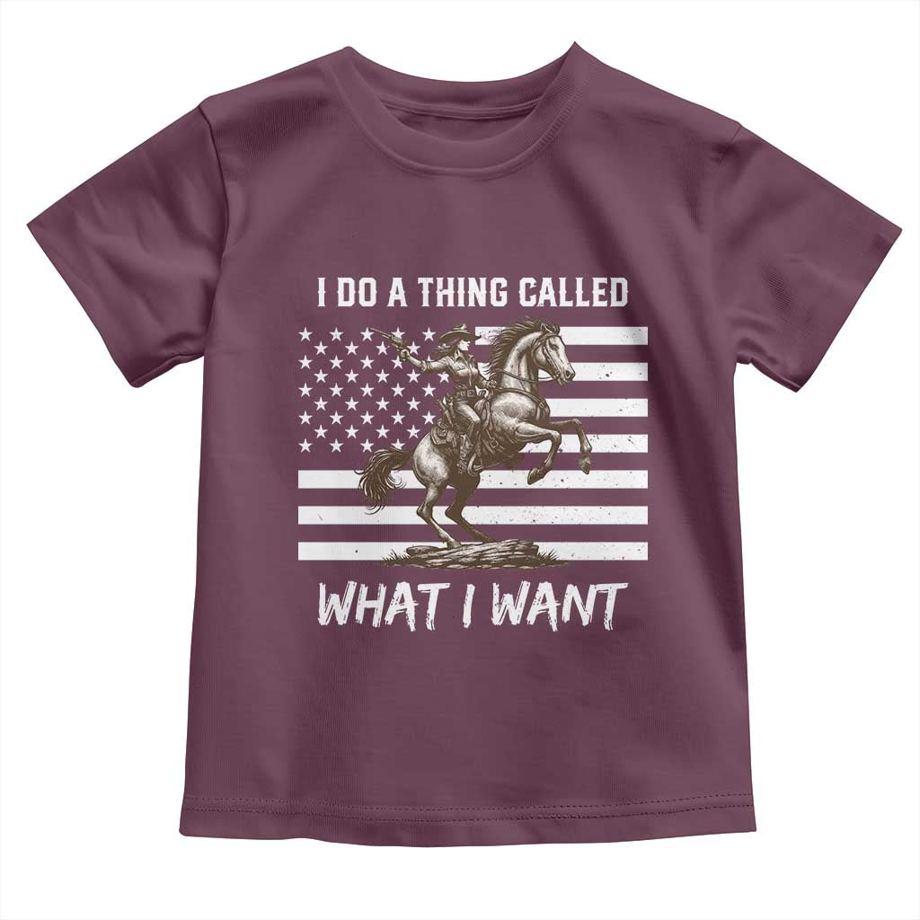 Patriotic Cowgirl Toddler T Shirt I Do A Thing Called What I Want American Flag TS12 Maroon Print Your Wear