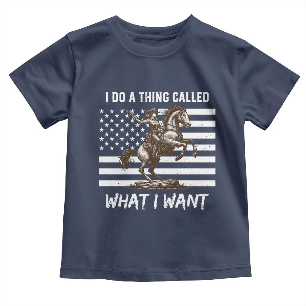 Patriotic Cowgirl Toddler T Shirt I Do A Thing Called What I Want American Flag TS12 Navy Print Your Wear