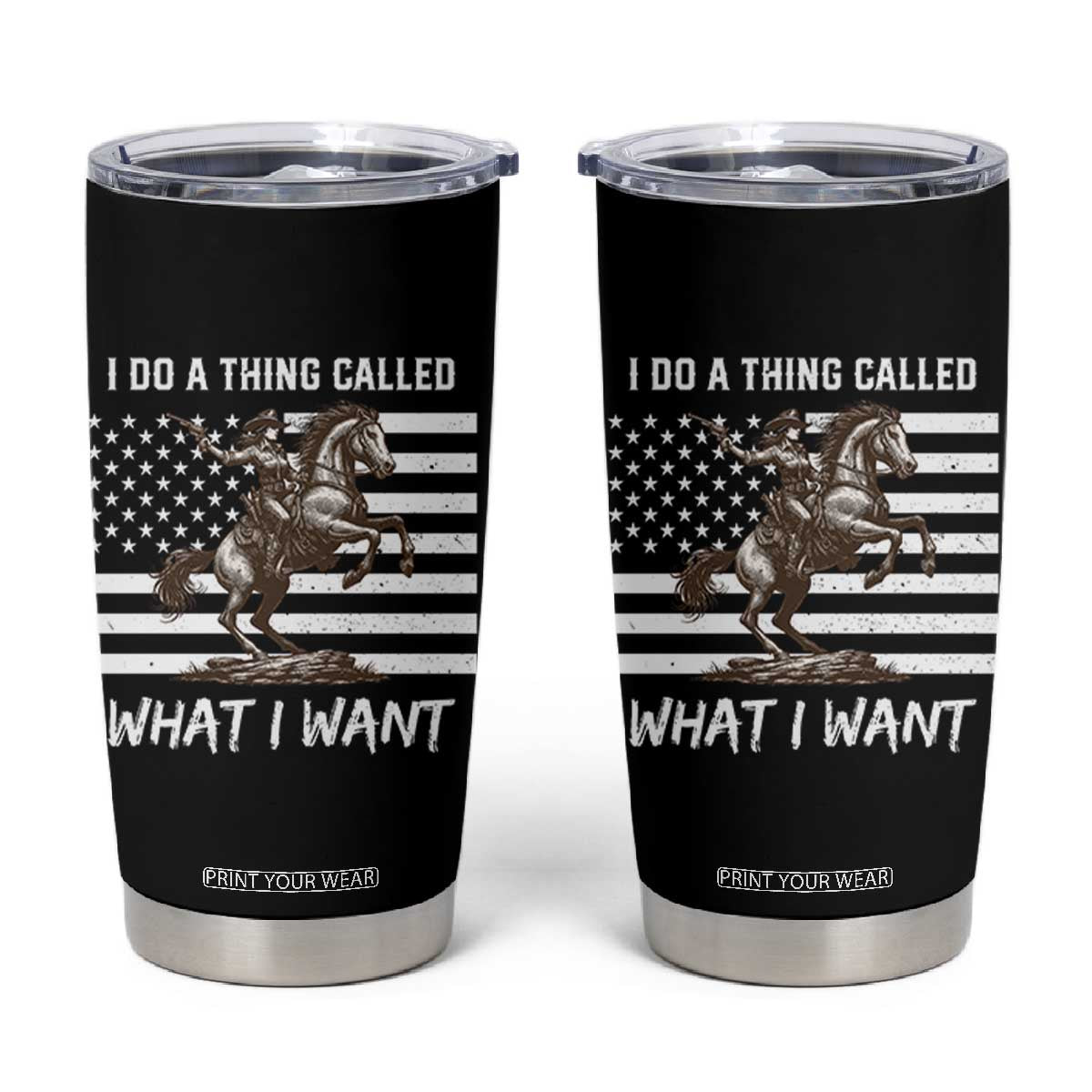 Patriotic Cowgirl Tumbler Cup I Do A Thing Called What I Want American Flag TS12 Black Print Your Wear