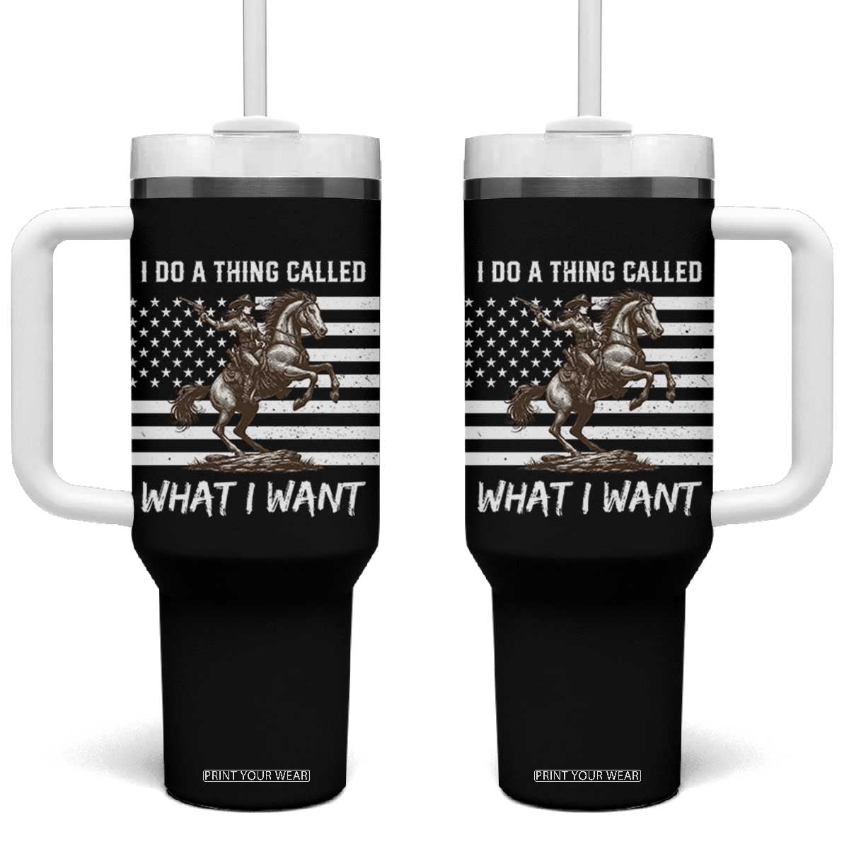 Patriotic Cowgirl Tumbler With Handle I Do A Thing Called What I Want American Flag TS12 One Size: 40 oz Black Print Your Wear