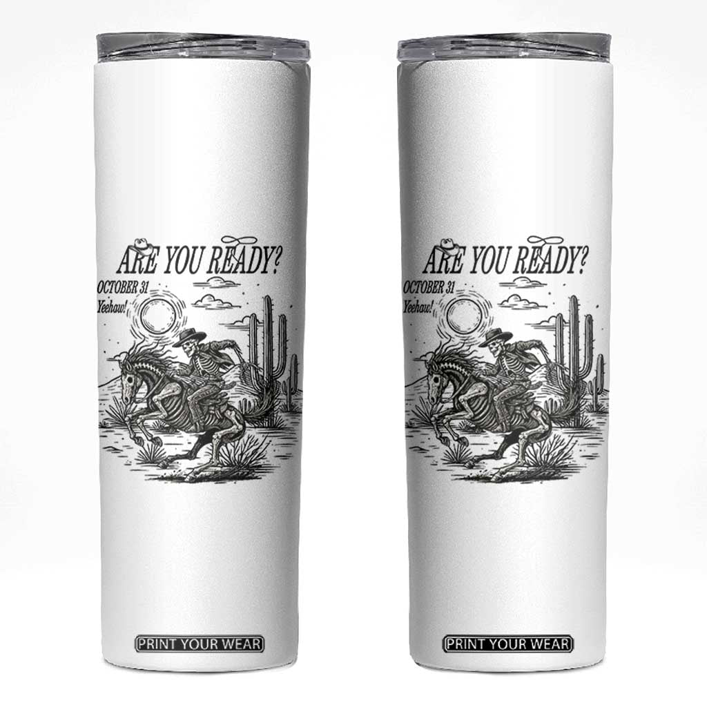 Halloween Skeleton Skinny Tumbler Are You Ready October 31 Rodeo Cowboy TS12 White Print Your Wear
