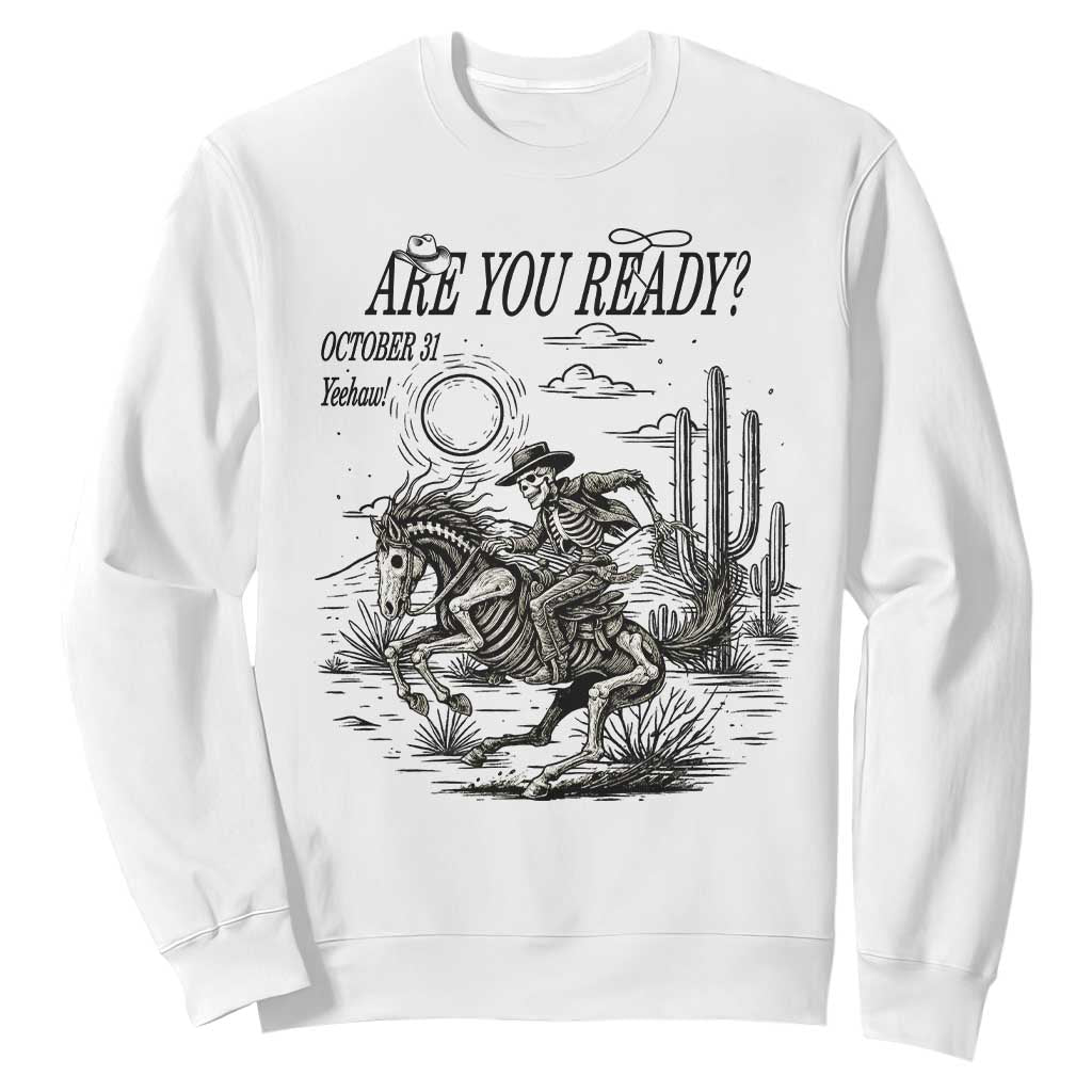 Halloween Skeleton Sweatshirt Are You Ready October 31 Rodeo Cowboy TS12 White Print Your Wear