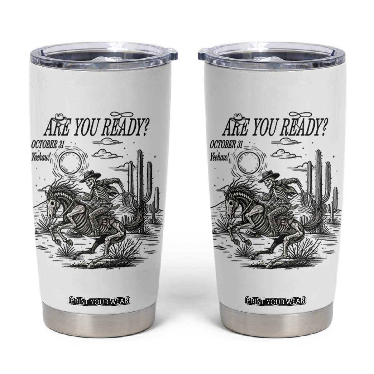Halloween Skeleton Tumbler Cup Are You Ready October 31 Rodeo Cowboy TS12 White Print Your Wear
