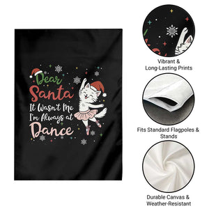 Funny Christmas Ballet Cat Lover Garden Flag Dear Santa It Was Not Me TS12 Print Your Wear