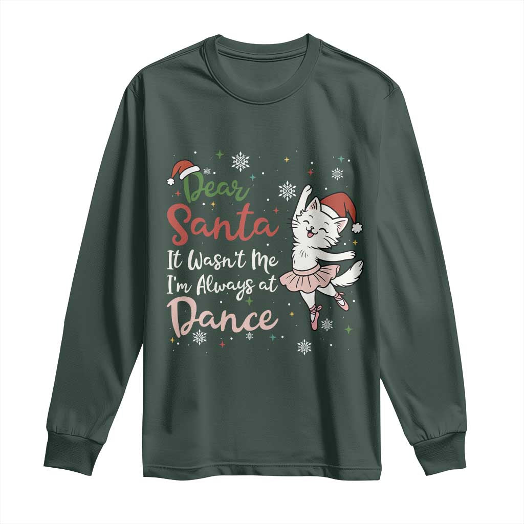 Funny Christmas Ballet Cat Lover Long Sleeve Shirt Dear Santa It Was Not Me TS12 Dark Forest Green Print Your Wear