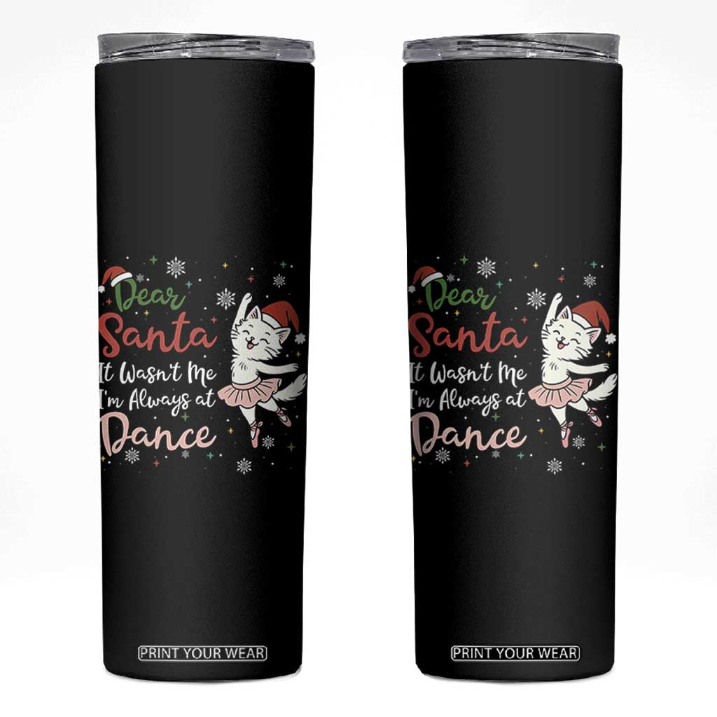 Funny Christmas Ballet Cat Lover Skinny Tumbler Dear Santa It Was Not Me TS12 Black Print Your Wear