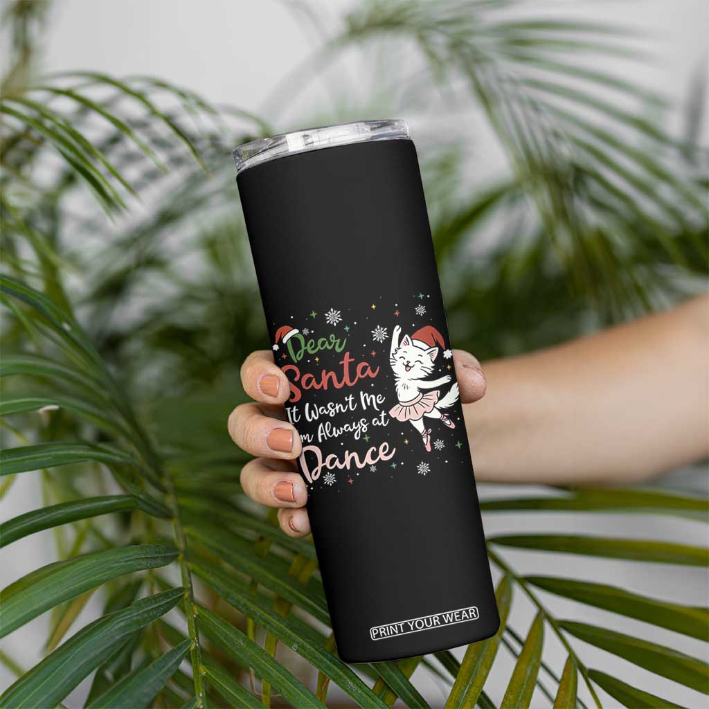 Funny Christmas Ballet Cat Lover Skinny Tumbler Dear Santa It Was Not Me TS12 Print Your Wear