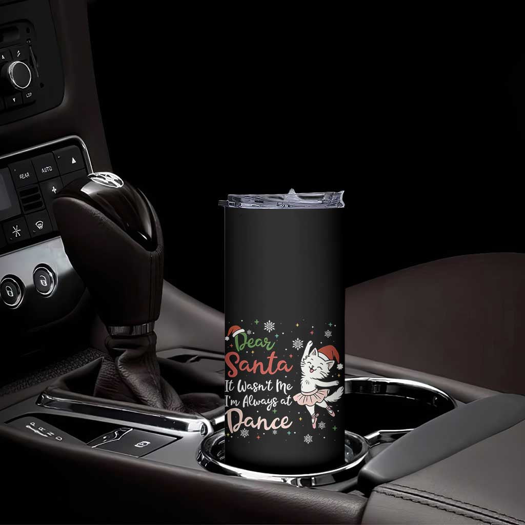 Funny Christmas Ballet Cat Lover Skinny Tumbler Dear Santa It Was Not Me TS12 Print Your Wear