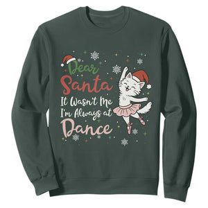 Funny Christmas Ballet Cat Lover Sweatshirt Dear Santa It Was Not Me TS12 Dark Forest Green Print Your Wear
