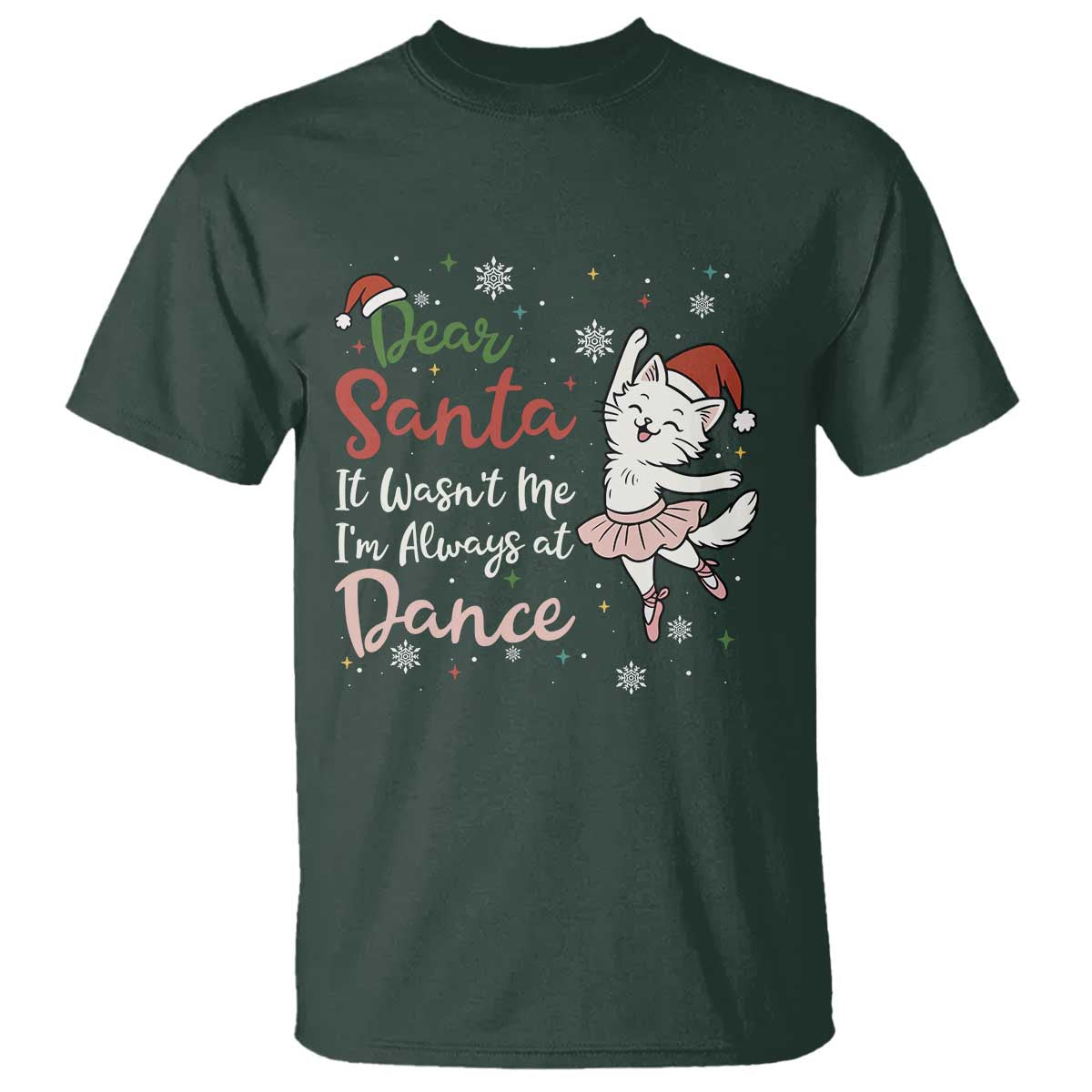 Funny Christmas Ballet Cat Lover T Shirt Dear Santa It Was Not Me TS12 Dark Forest Green Print Your Wear