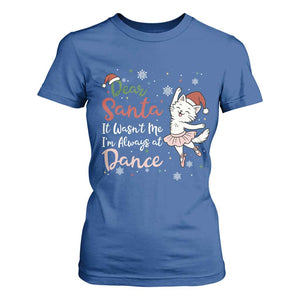 Funny Christmas Ballet Cat Lover T Shirt For Women Dear Santa It Was Not Me TS12 Royal Blue Print Your Wear