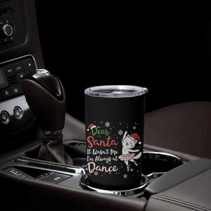 Funny Christmas Ballet Cat Lover Tumbler Cup Dear Santa It Was Not Me TS12 Print Your Wear