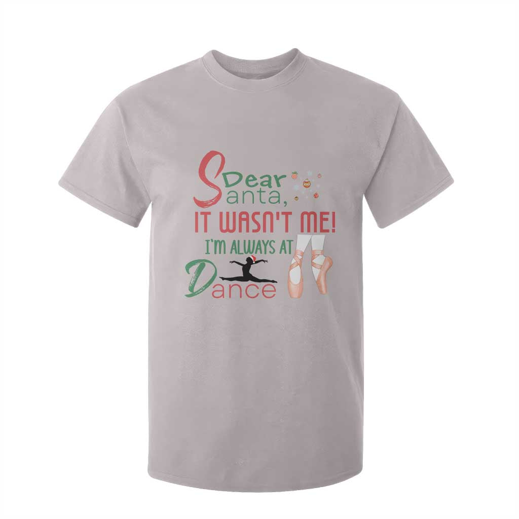 Funny Christmas Ballet Dancer Gift T Shirt For Kid Dear Santa It Was Not Me TS12 Ice Gray Print Your Wear