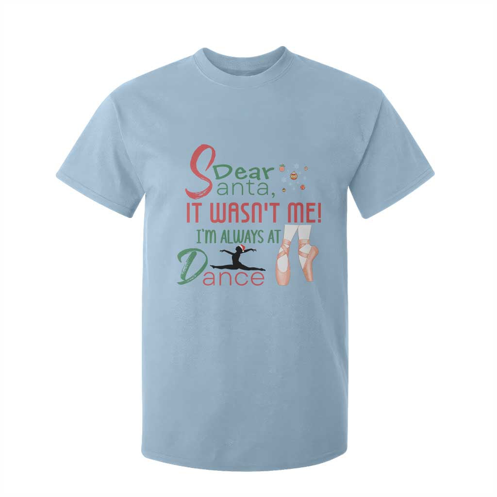 Funny Christmas Ballet Dancer Gift T Shirt For Kid Dear Santa It Was Not Me TS12 Light Blue Print Your Wear