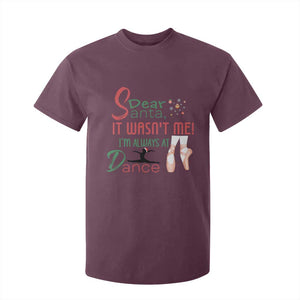 Funny Christmas Ballet Dancer Gift T Shirt For Kid Dear Santa It Was Not Me TS12 Maroon Print Your Wear