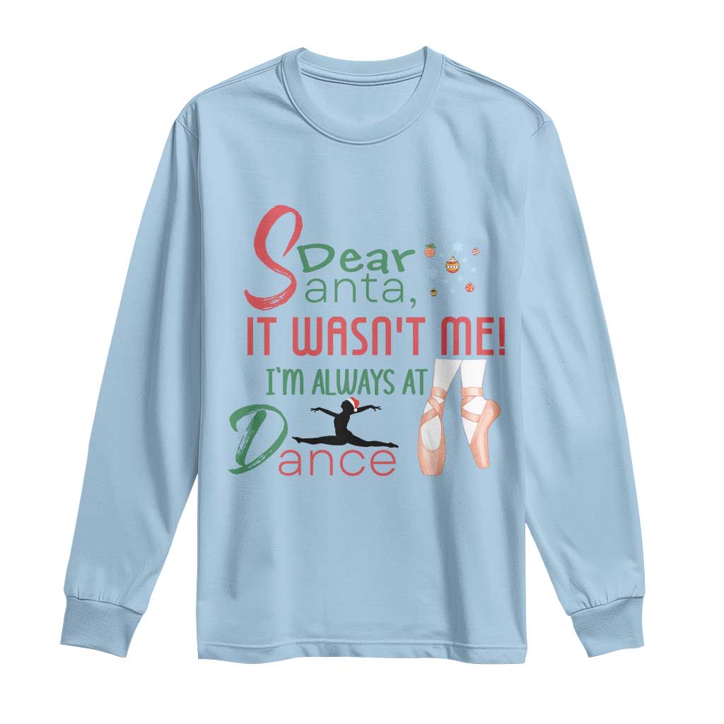 Funny Christmas Ballet Dancer Gift Long Sleeve Shirt Dear Santa It Was Not Me TS12 Light Blue Print Your Wear