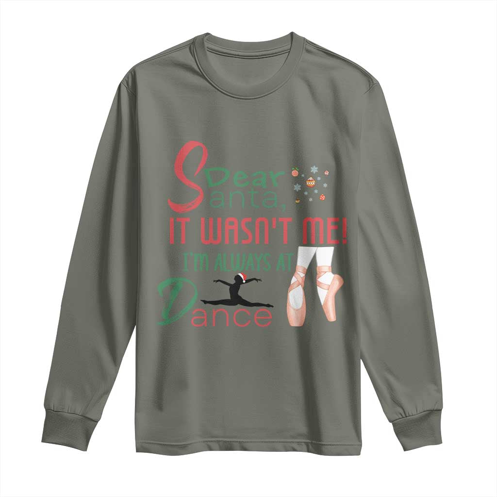 Funny Christmas Ballet Dancer Gift Long Sleeve Shirt Dear Santa It Was Not Me TS12 Military Green Print Your Wear