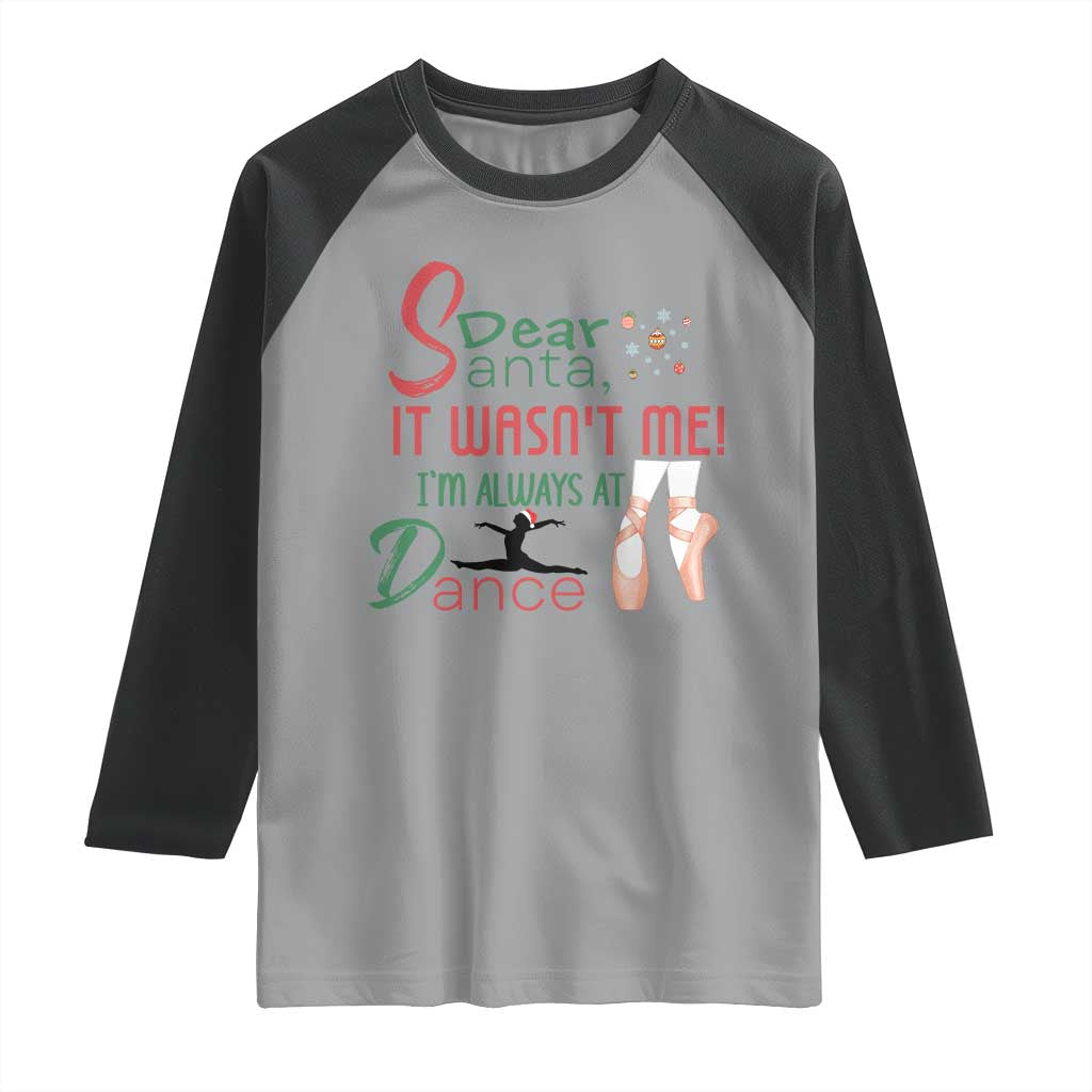 Funny Christmas Ballet Dancer Gift Raglan Shirt Dear Santa It Was Not Me TS12 Sport Gray Black Print Your Wear