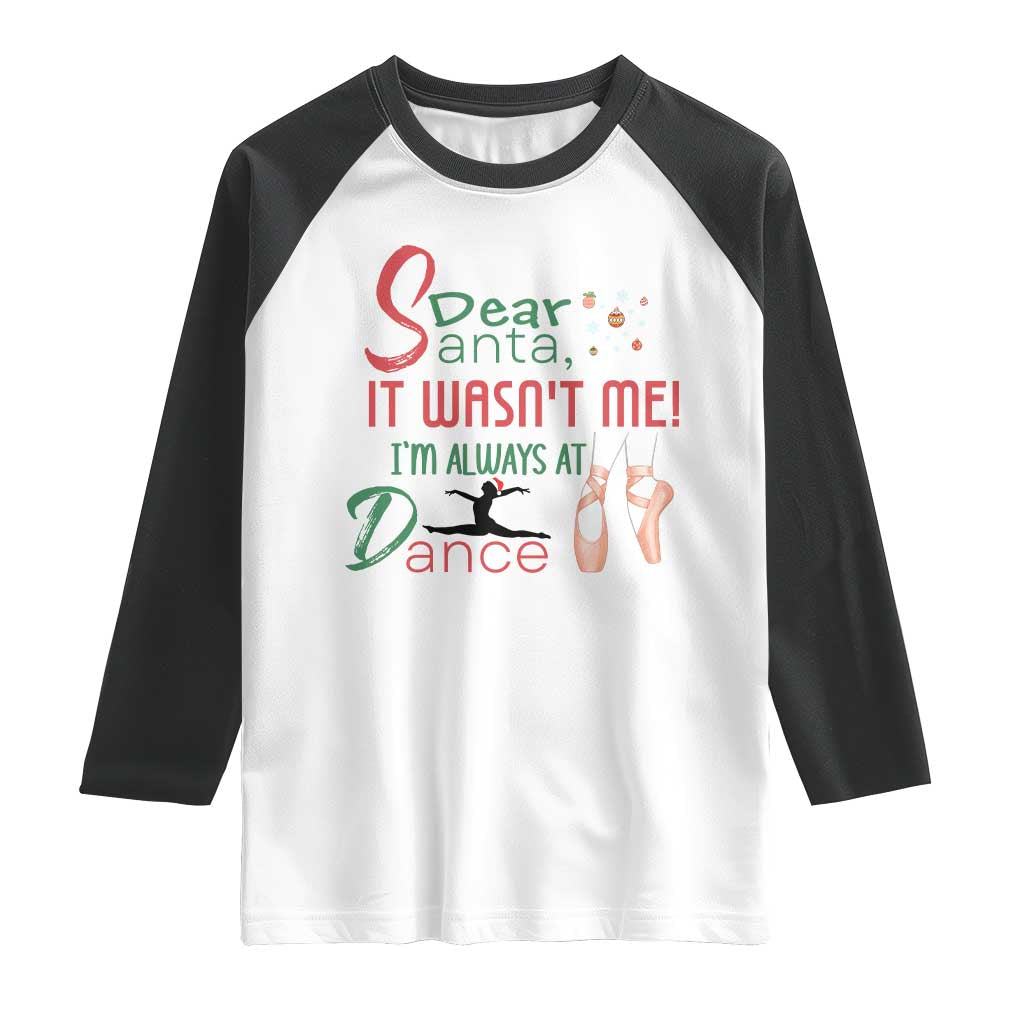 Funny Christmas Ballet Dancer Gift Raglan Shirt Dear Santa It Was Not Me TS12 White Black Print Your Wear