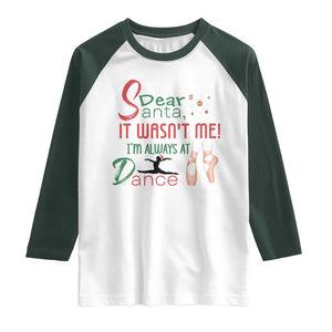 Funny Christmas Ballet Dancer Gift Raglan Shirt Dear Santa It Was Not Me TS12 White Dark Forest Green Print Your Wear
