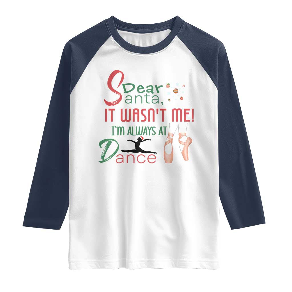 Funny Christmas Ballet Dancer Gift Raglan Shirt Dear Santa It Was Not Me TS12 White Navy Print Your Wear