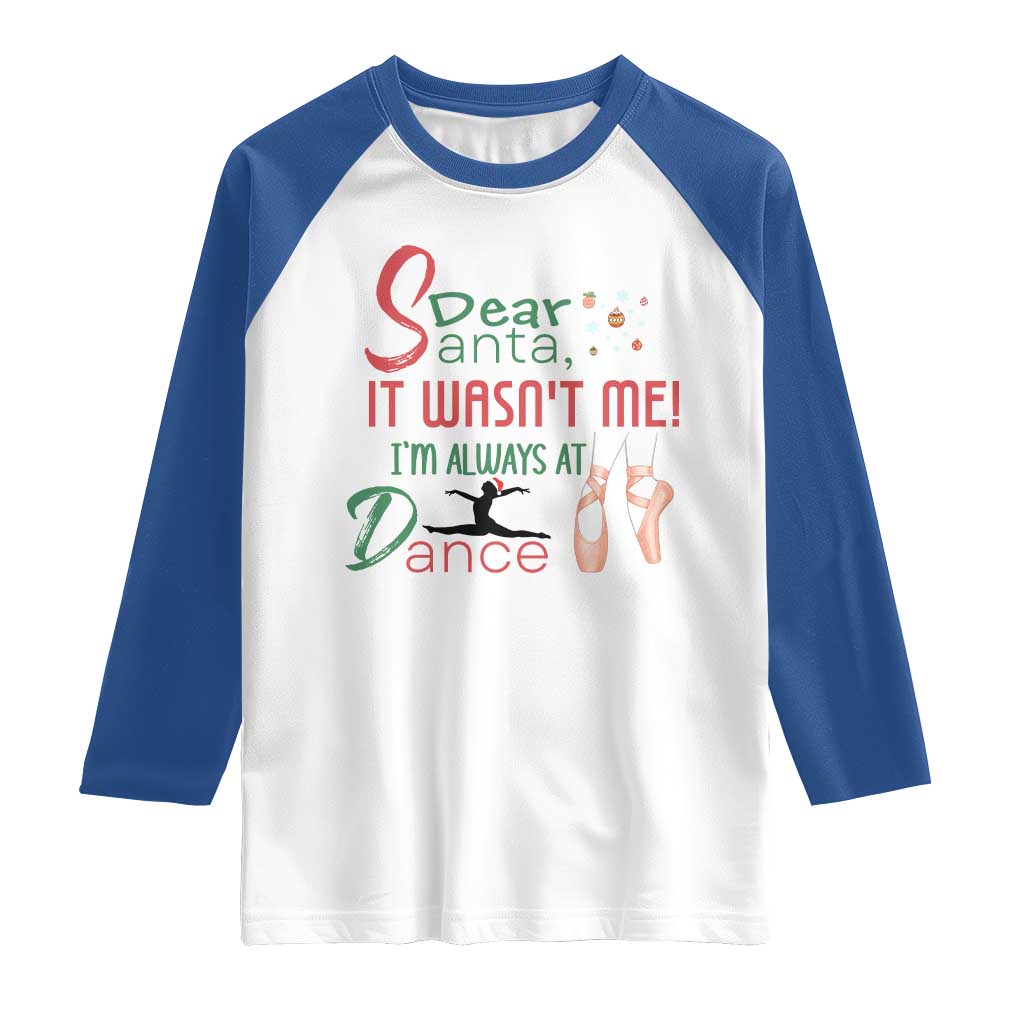 Funny Christmas Ballet Dancer Gift Raglan Shirt Dear Santa It Was Not Me TS12 White Royal Print Your Wear