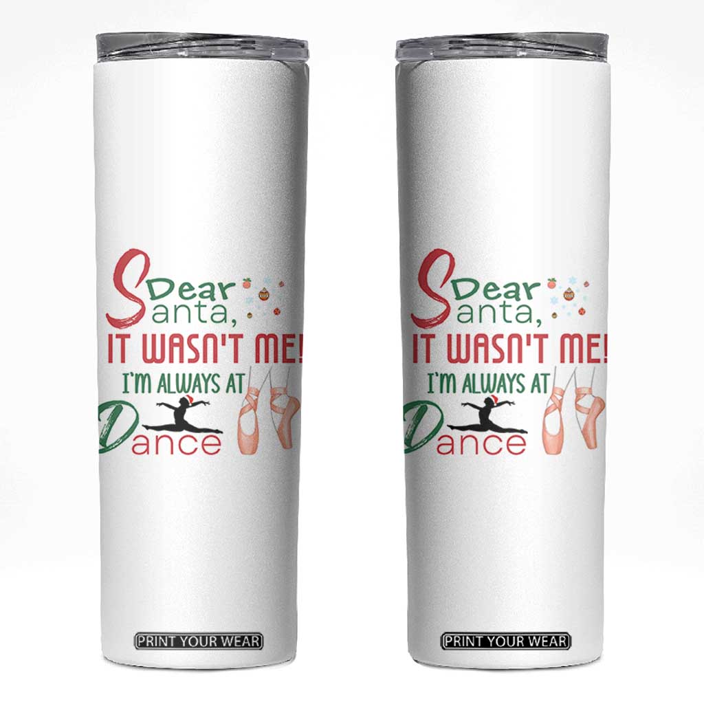 Funny Christmas Ballet Dancer Gift Skinny Tumbler Dear Santa It Was Not Me TS12 White Print Your Wear
