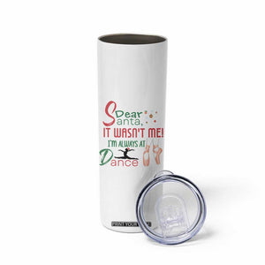 Funny Christmas Ballet Dancer Gift Skinny Tumbler Dear Santa It Was Not Me TS12 Print Your Wear