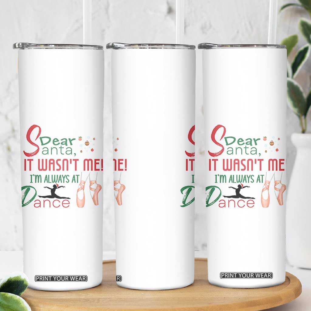 Funny Christmas Ballet Dancer Gift Skinny Tumbler Dear Santa It Was Not Me TS12 Print Your Wear