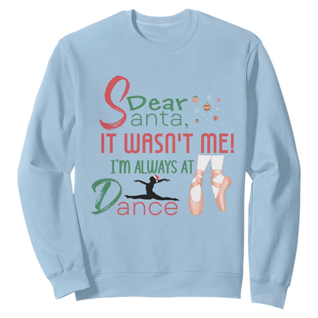 Funny Christmas Ballet Dancer Gift Sweatshirt Dear Santa It Was Not Me TS12 Light Blue Print Your Wear