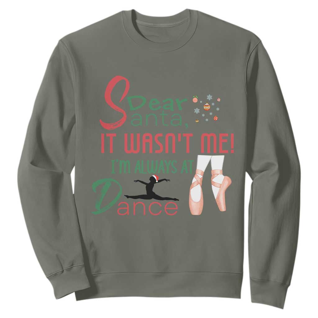 Funny Christmas Ballet Dancer Gift Sweatshirt Dear Santa It Was Not Me TS12 Military Green Print Your Wear