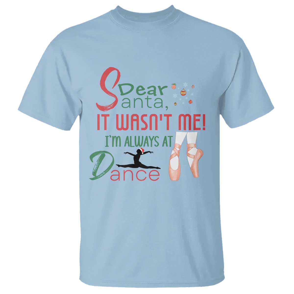 Funny Christmas Ballet Dancer Gift T Shirt Dear Santa It Was Not Me TS12 Light Blue Print Your Wear