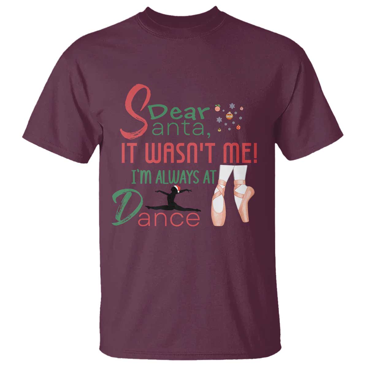 Funny Christmas Ballet Dancer Gift T Shirt Dear Santa It Was Not Me TS12 Maroon Print Your Wear