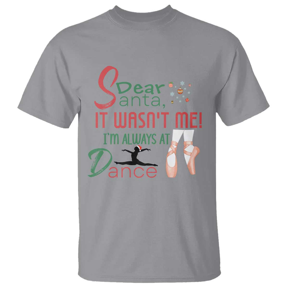 Funny Christmas Ballet Dancer Gift T Shirt Dear Santa It Was Not Me TS12 Sport Gray Print Your Wear