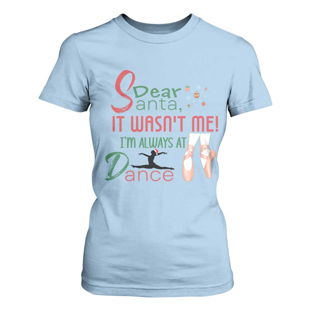 Funny Christmas Ballet Dancer Gift T Shirt For Women Dear Santa It Was Not Me TS12 Light Blue Print Your Wear