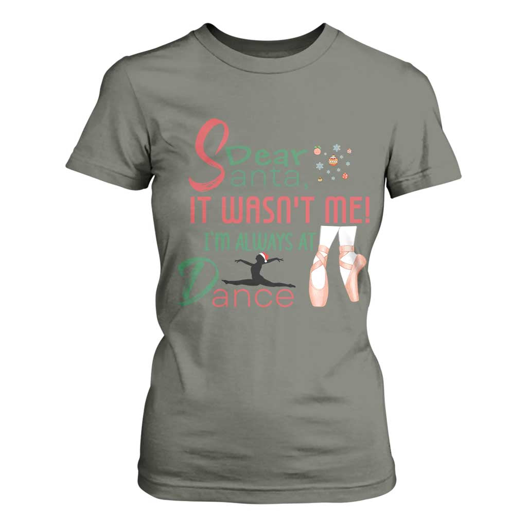 Funny Christmas Ballet Dancer Gift T Shirt For Women Dear Santa It Was Not Me TS12 Military Green Print Your Wear