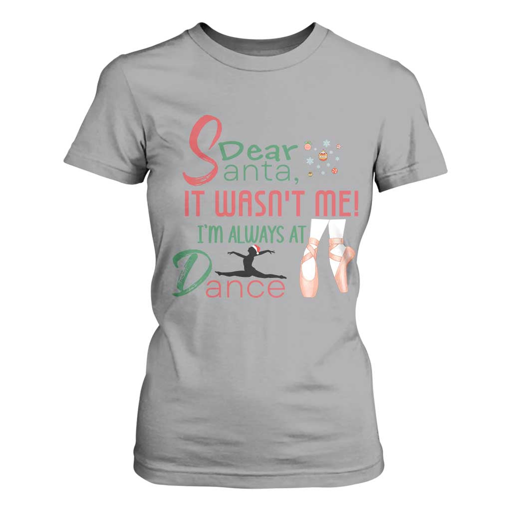 Funny Christmas Ballet Dancer Gift T Shirt For Women Dear Santa It Was Not Me TS12 Sport Gray Print Your Wear